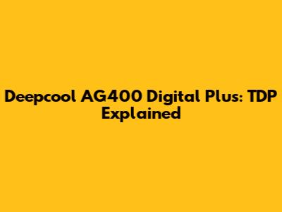 Deepcool AG400 Digital Plus: TDP Explained