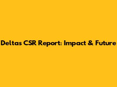 Delta's CSR Report: Impact & Future