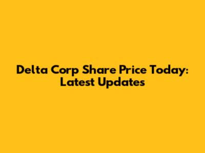 Delta Corp Share Price Today: Latest Updates