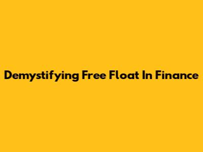 Demystifying Free Float In Finance