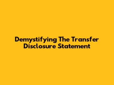 Demystifying The Transfer Disclosure Statement
