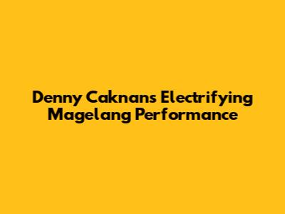 Denny Caknan's Electrifying Magelang Performance