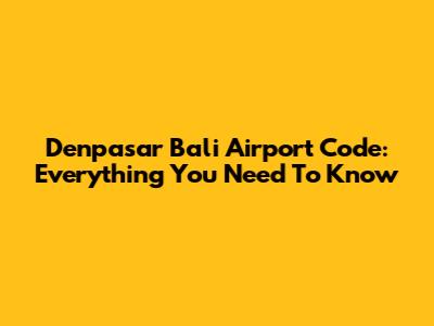 Denpasar Bali Airport Code: Everything You Need To Know