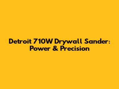 Detroit 710W Drywall Sander: Power & Precision