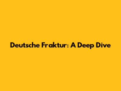Deutsche Fraktur: A Deep Dive