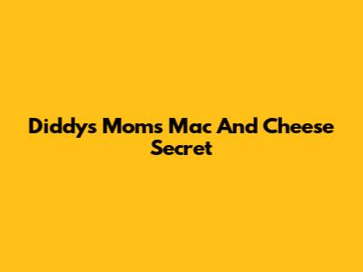 Diddy's Mom's Mac And Cheese Secret