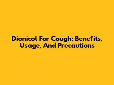 Dionicol For Cough: Benefits, Usage, And Precautions