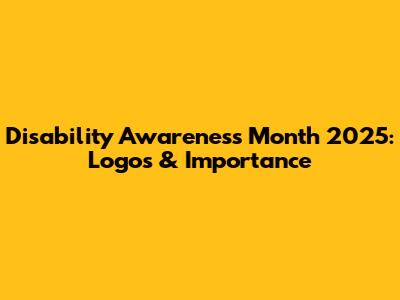 Disability Awareness Month 2025: Logos & Importance