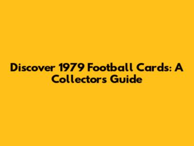 Discover 1979 Football Cards: A Collector's Guide