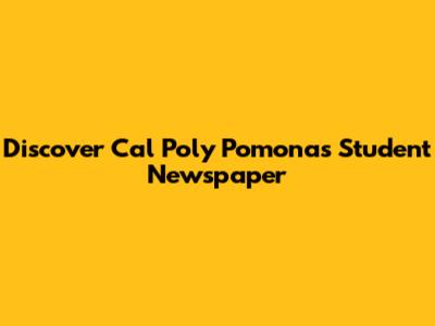 Discover Cal Poly Pomona's Student Newspaper