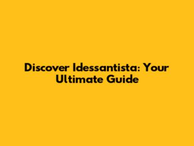 Discover Idessantista: Your Ultimate Guide