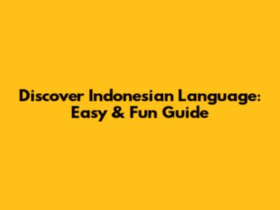 Discover Indonesian Language: Easy & Fun Guide