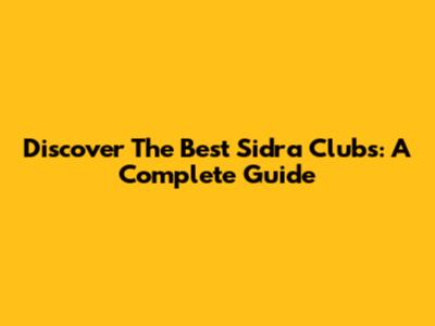 Discover The Best Sidra Clubs: A Complete Guide