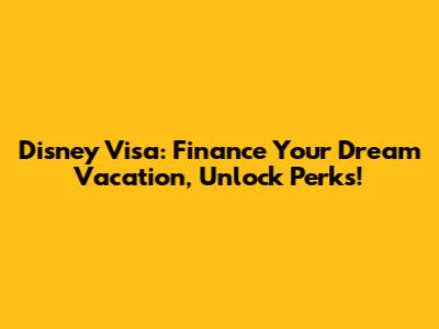 Disney Visa: Finance Your Dream Vacation, Unlock Perks!