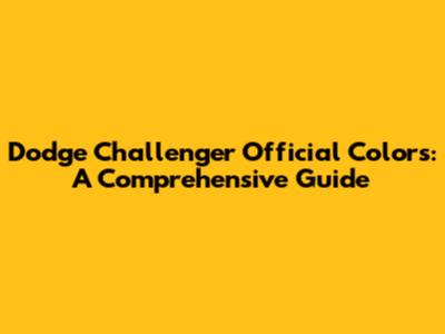 Dodge Challenger Official Colors: A Comprehensive Guide