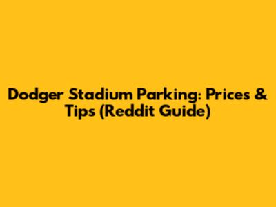 Dodger Stadium Parking: Prices & Tips (Reddit Guide)