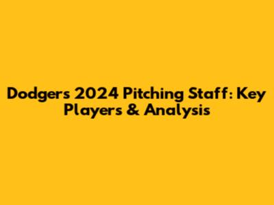 Dodgers' 2024 Pitching Staff: Key Players & Analysis