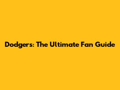 Dodgers: The Ultimate Fan Guide