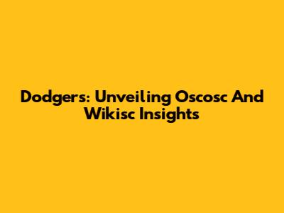 Dodgers: Unveiling Oscosc And Wikisc Insights