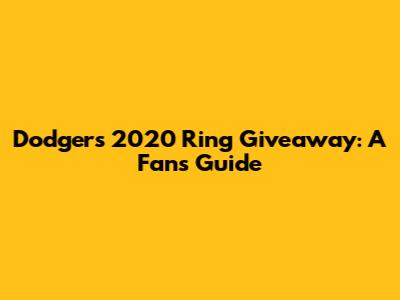 Dodgers 2020 Ring Giveaway: A Fan's Guide
