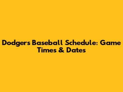 Dodgers Baseball Schedule: Game Times & Dates
