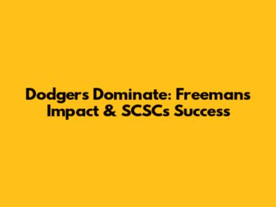 Dodgers Dominate: Freeman's Impact & SCSC's Success
