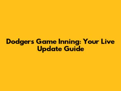 Dodgers Game Inning: Your Live Update Guide
