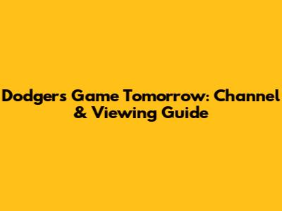 Dodgers Game Tomorrow: Channel & Viewing Guide