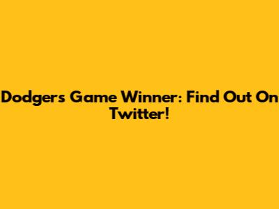 Dodgers Game Winner: Find Out On Twitter!