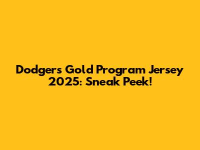 Dodgers Gold Program Jersey 2025: Sneak Peek!