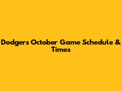 Dodgers October Game Schedule & Times