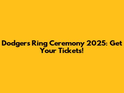 Dodgers Ring Ceremony 2025: Get Your Tickets!