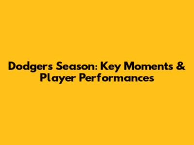Dodgers Season: Key Moments & Player Performances