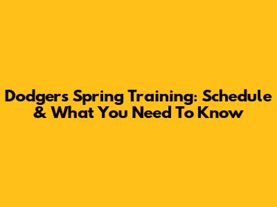 Dodgers Spring Training: Schedule & What You Need To Know