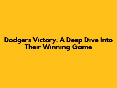 Dodgers Victory: A Deep Dive Into Their Winning Game
