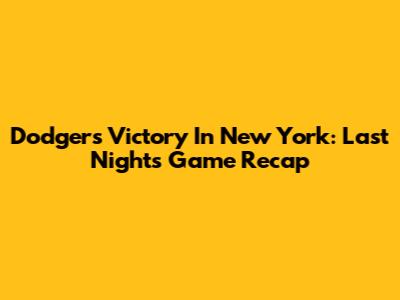 Dodgers Victory In New York: Last Night's Game Recap