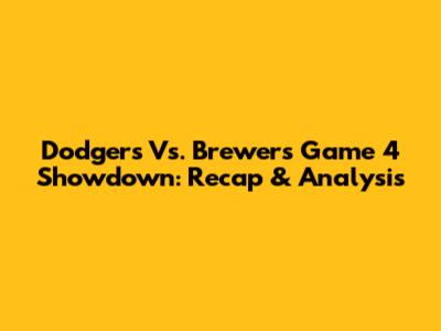 Dodgers Vs. Brewers Game 4 Showdown: Recap & Analysis