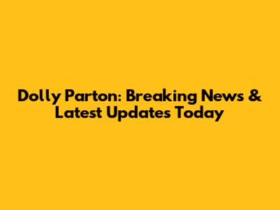 Dolly Parton: Breaking News & Latest Updates Today