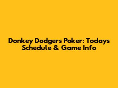 Donkey Dodgers Poker: Today's Schedule & Game Info