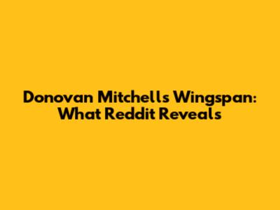 Donovan Mitchell's Wingspan: What Reddit Reveals