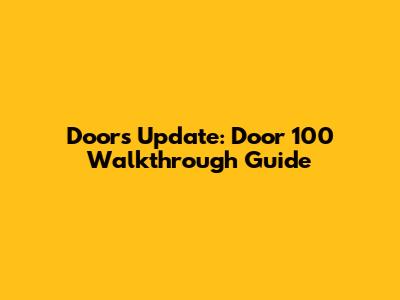 Doors Update: Door 100 Walkthrough Guide