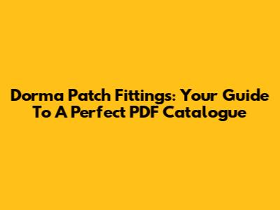 Dorma Patch Fittings: Your Guide To A Perfect PDF Catalogue