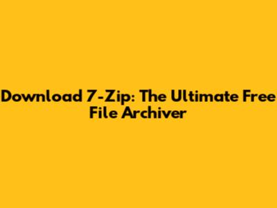 Download 7-Zip: The Ultimate Free File Archiver