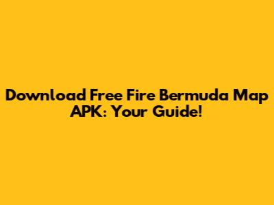 Download Free Fire Bermuda Map APK: Your Guide!