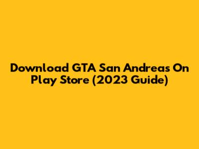 Download GTA San Andreas On Play Store (2023 Guide)