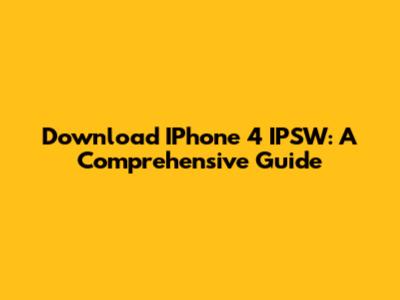 Download IPhone 4 IPSW: A Comprehensive Guide