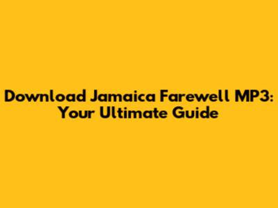 Download Jamaica Farewell MP3: Your Ultimate Guide