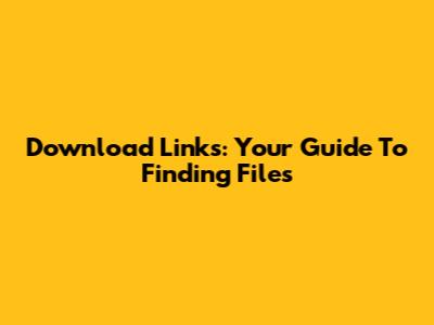 Download Links: Your Guide To Finding Files