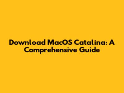 Download MacOS Catalina: A Comprehensive Guide