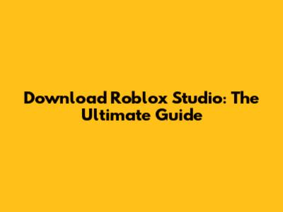 Download Roblox Studio: The Ultimate Guide
